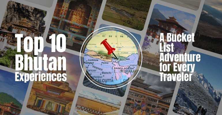 Top 10 Bhutan Experiences: Bucket List Adventure for Every Traveler