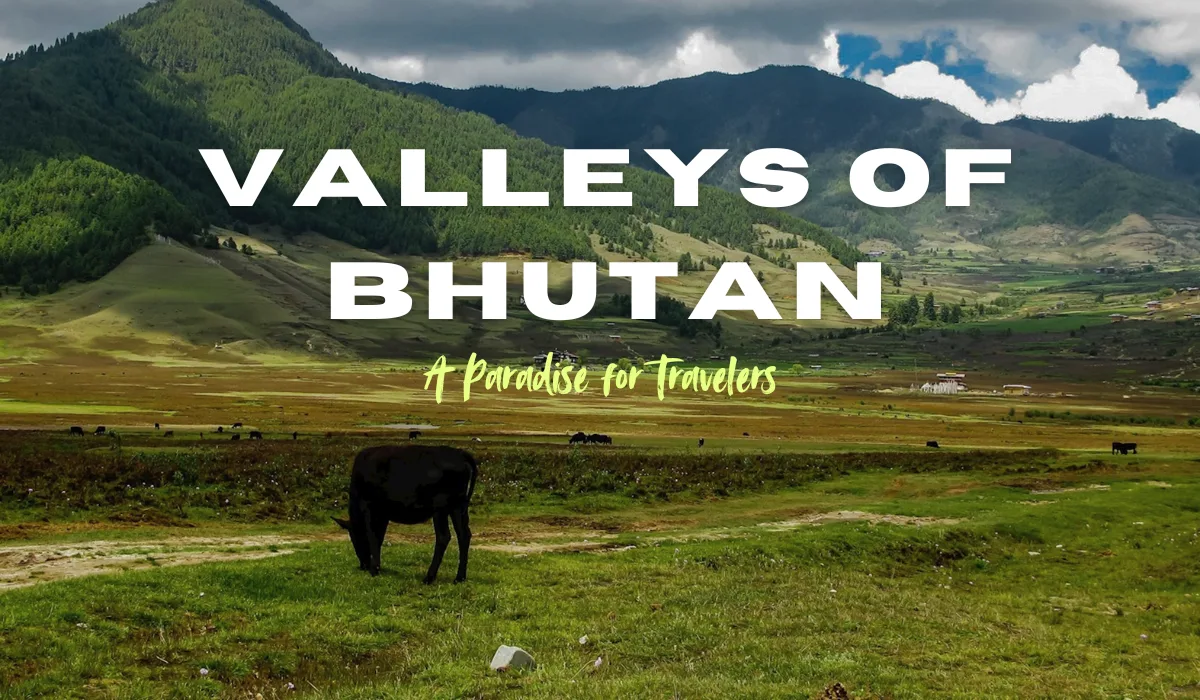 Magical Valleys in Bhutan That Will Steal Your Heart