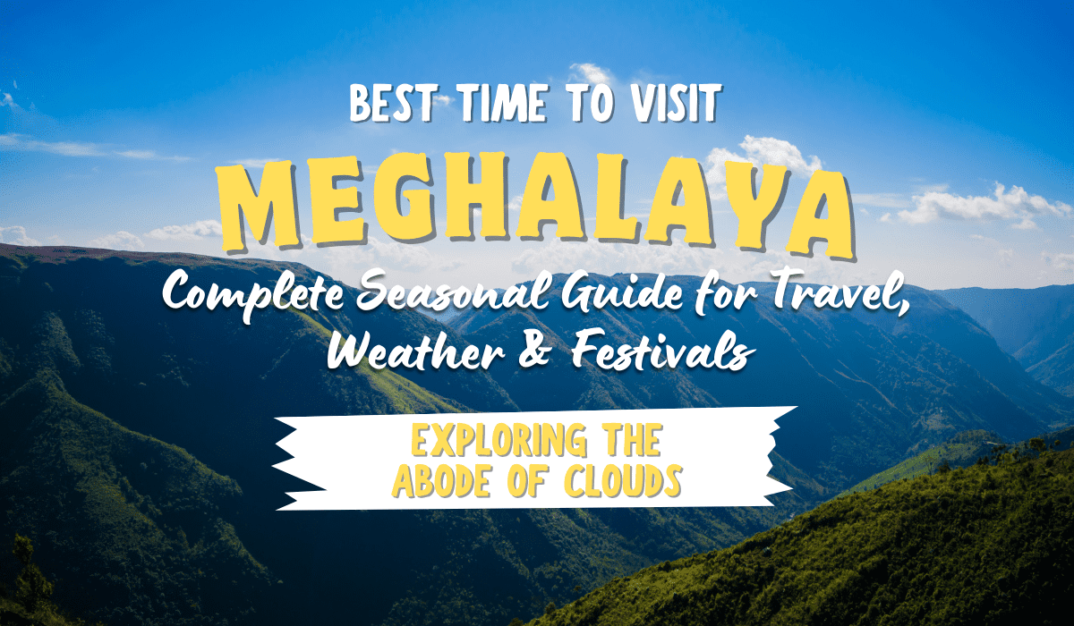 Best Time to Visit Meghalaya: Complete Seasonal Guide for Travel, Weather & Festivals