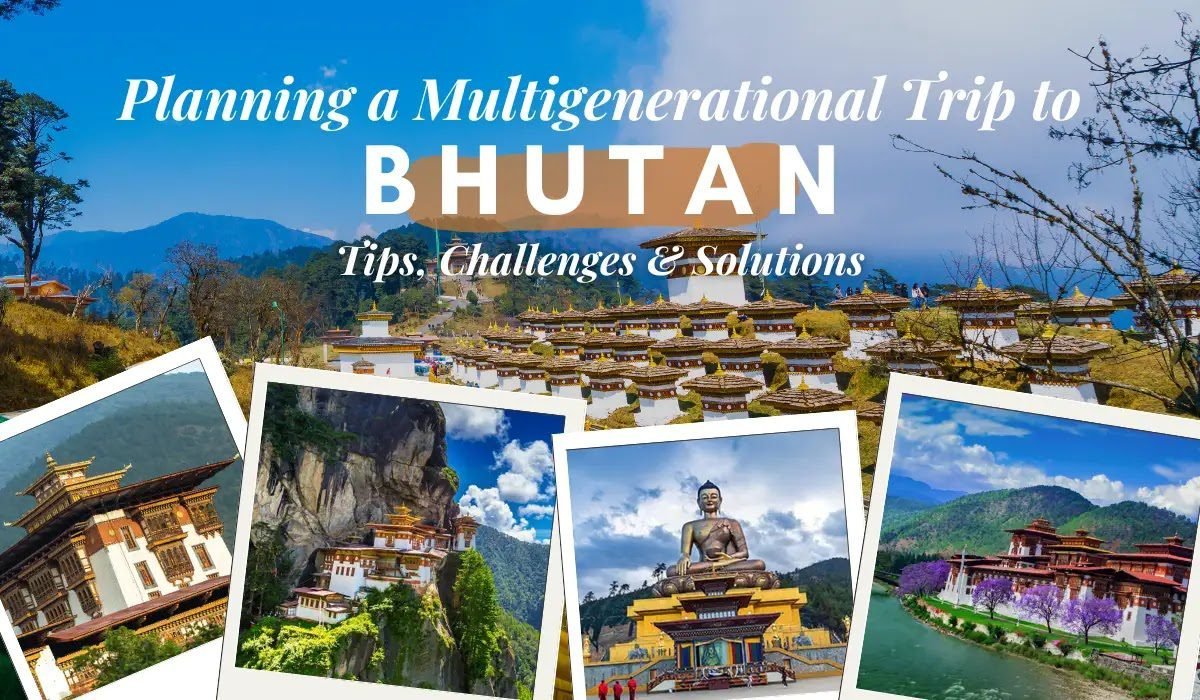 Planning a Multigenerational Trip to Bhutan: Tips, Challenges & Solutions