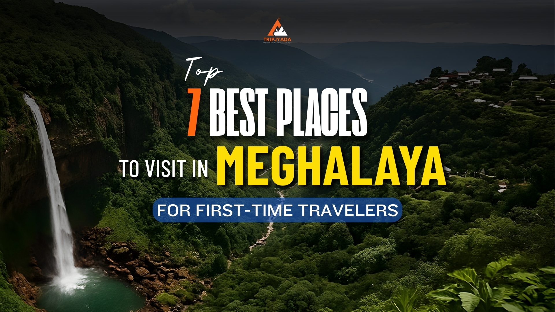 Top 7 Best Places to Visit in Meghalaya for First-Time Travelers