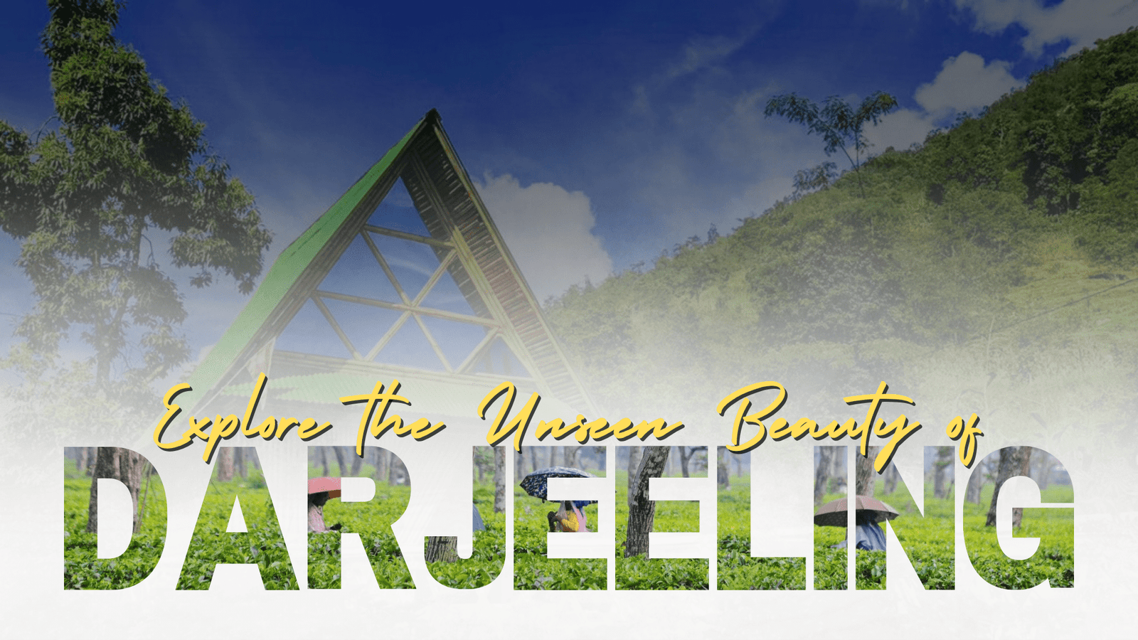 The Unexplored Beauty of Darjeeling: Explore the Hidden Corners of the Queen of Hills
