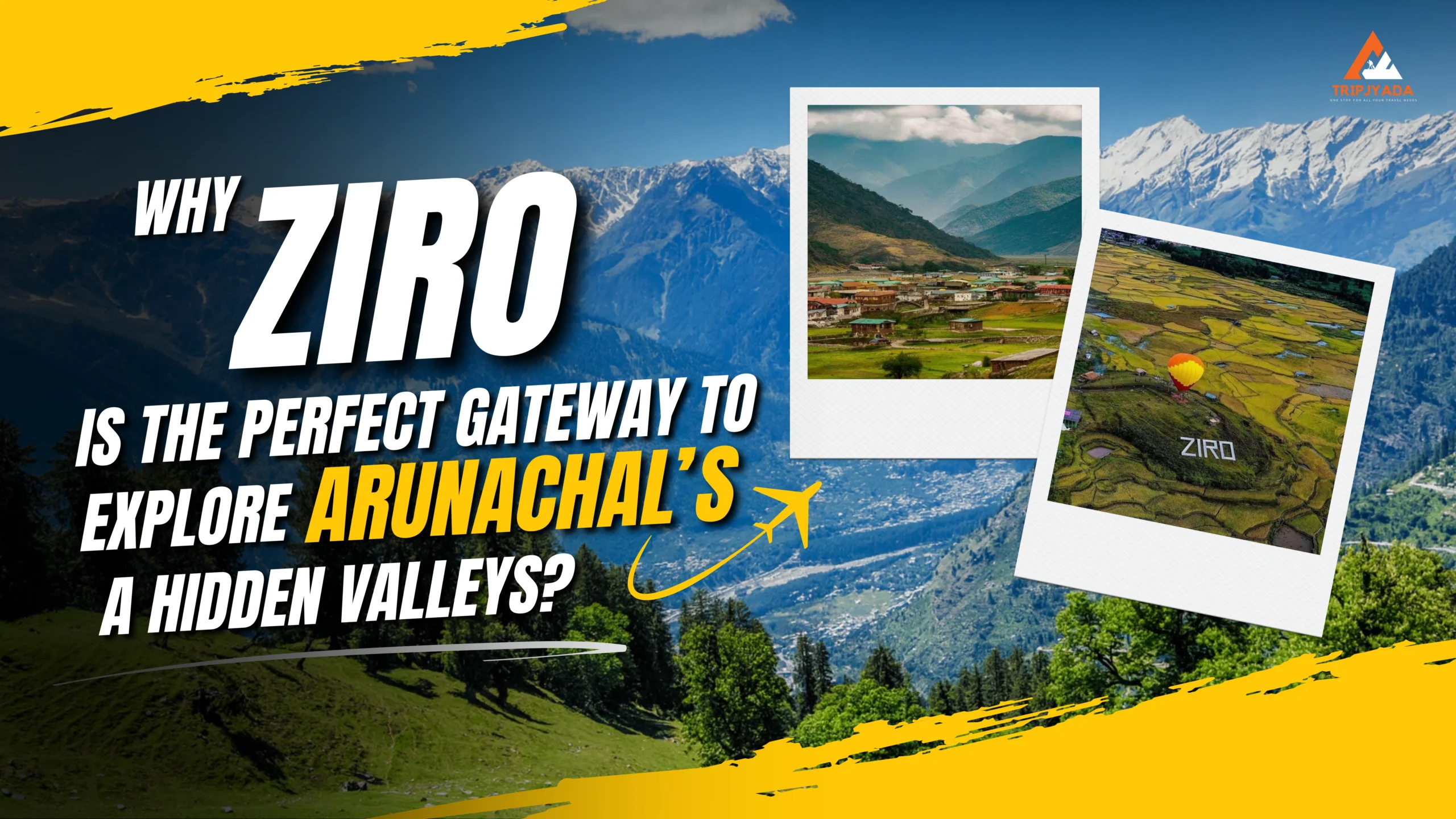 Why Ziro Is the Perfect Gateway to Explore Arunachal’s Hidden Valleys?