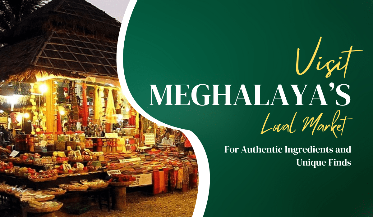 Exploring Local Markets in Meghalaya for Authentic and Unique Ingredients