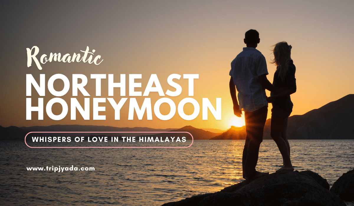 Romantic Hill Stations in Northeast India for Honeymoon Couples